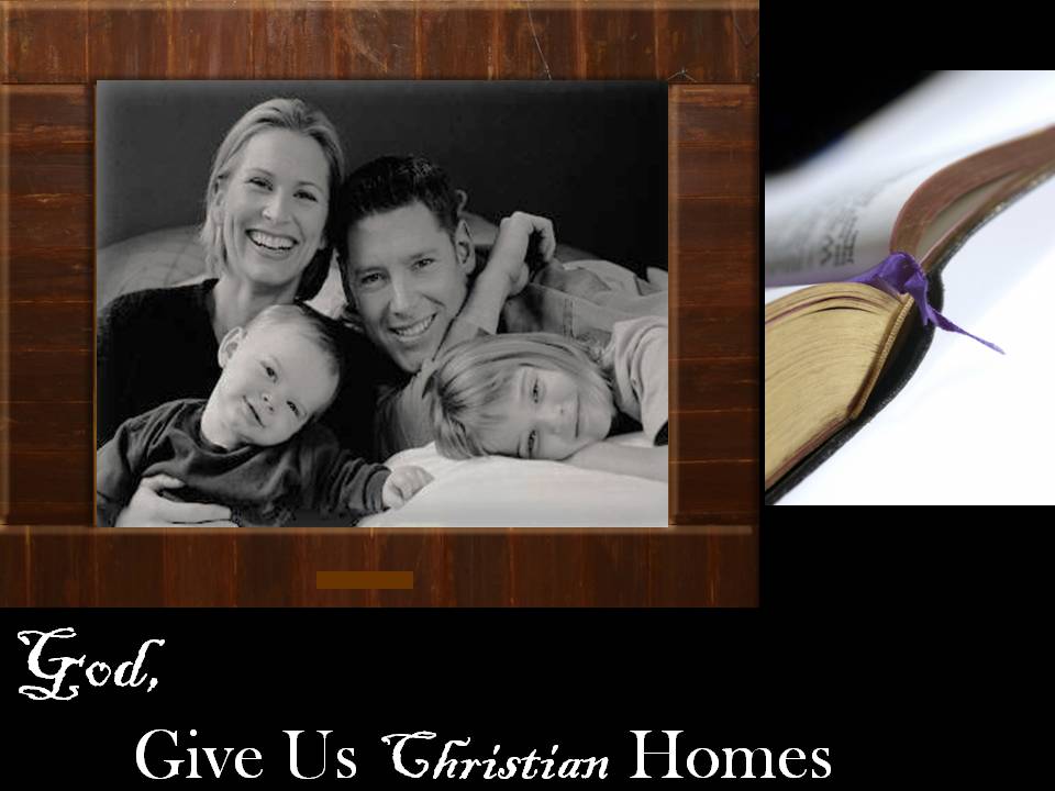 God, give us Christian homes I