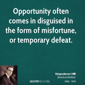napoleon-hill-quote-opportunity-often-comes-in-disguised-in-the-form